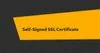 如何创建自签名SSL证书