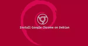 如何在Debian 9安装Google Chrome浏览器
