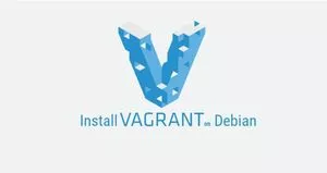 如何在Debian 9上安装Vagrant