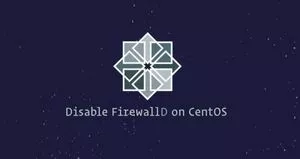 如何在CentOS停止和禁用防火墙Firewalld