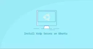 如何在 Ubuntu 20.04 安装 Xrdp 服务器