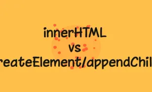 JavaScript innerHTML 与createElement 那个更好