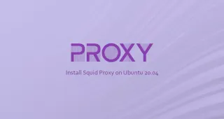 如何在Ubuntu 20.04上安装和配置Squid代理