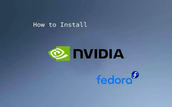 如何在 Fedora Linux 安装 Nvidia 显卡驱动程序