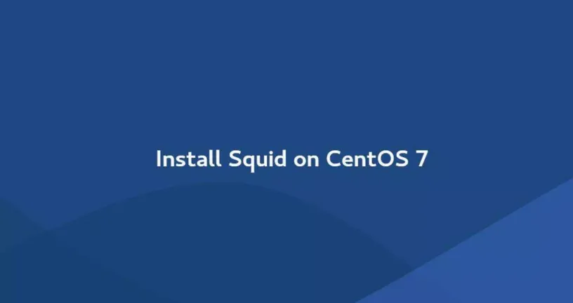 如何在CentOS 7上安装和配置Squid代理