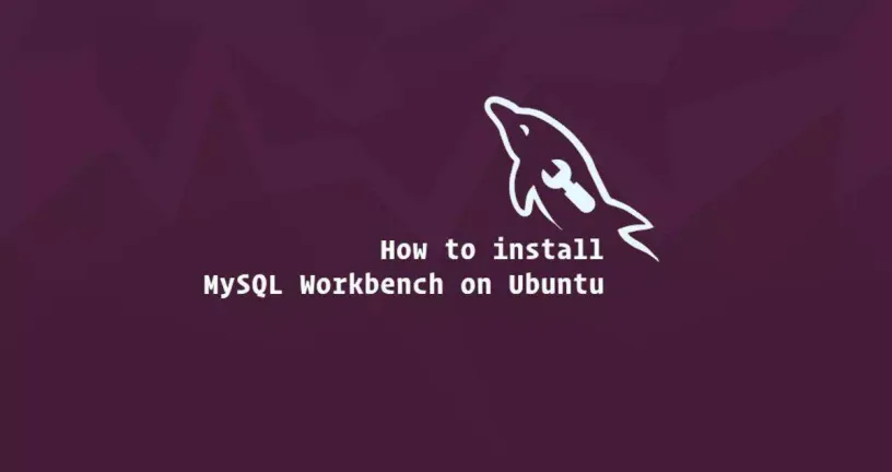 如何在Ubuntu安装和使用MySQL Workbench
