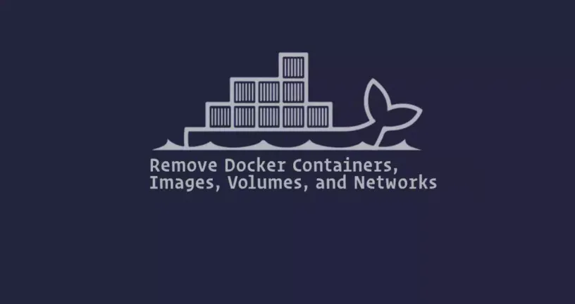 如何删除Docker容器，镜像，卷和网络