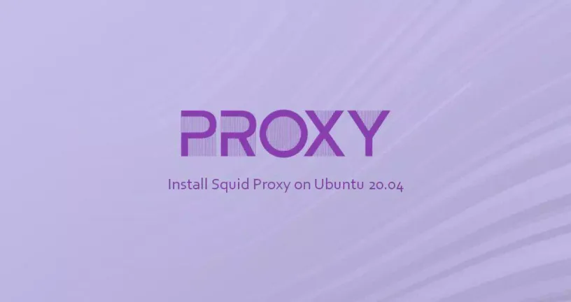 如何在Ubuntu 20.04上安装和配置Squid代理