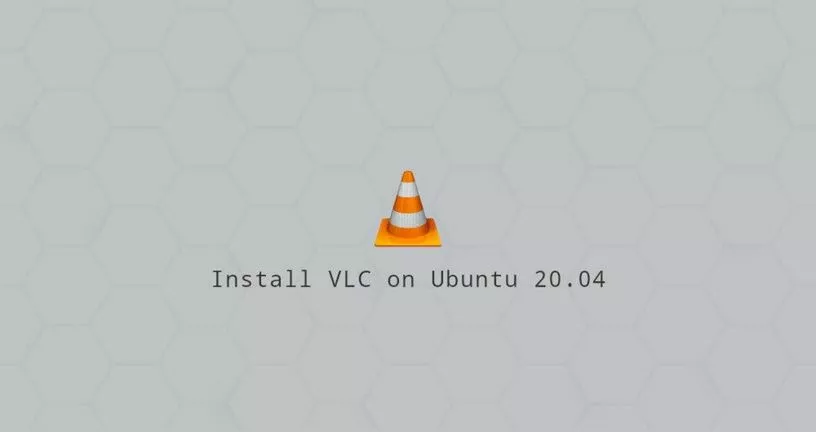如何在Ubuntu 20.04安装VLC播放器