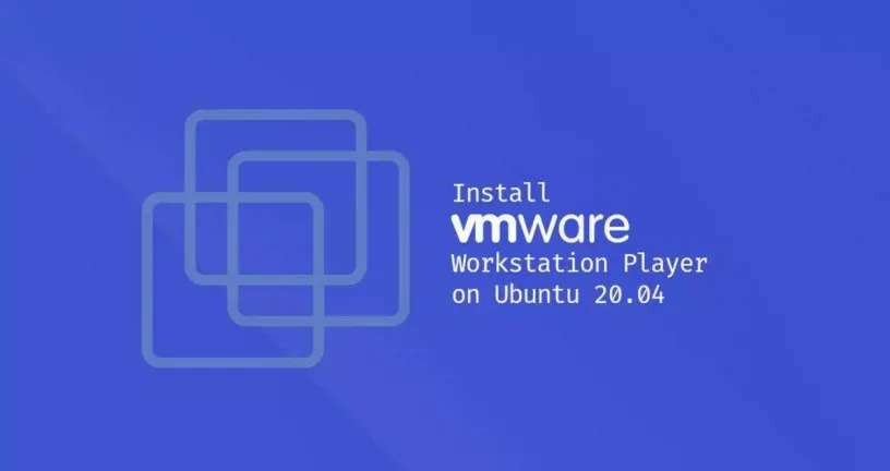 如何在Ubuntu 20.04安装VMware Workstation player