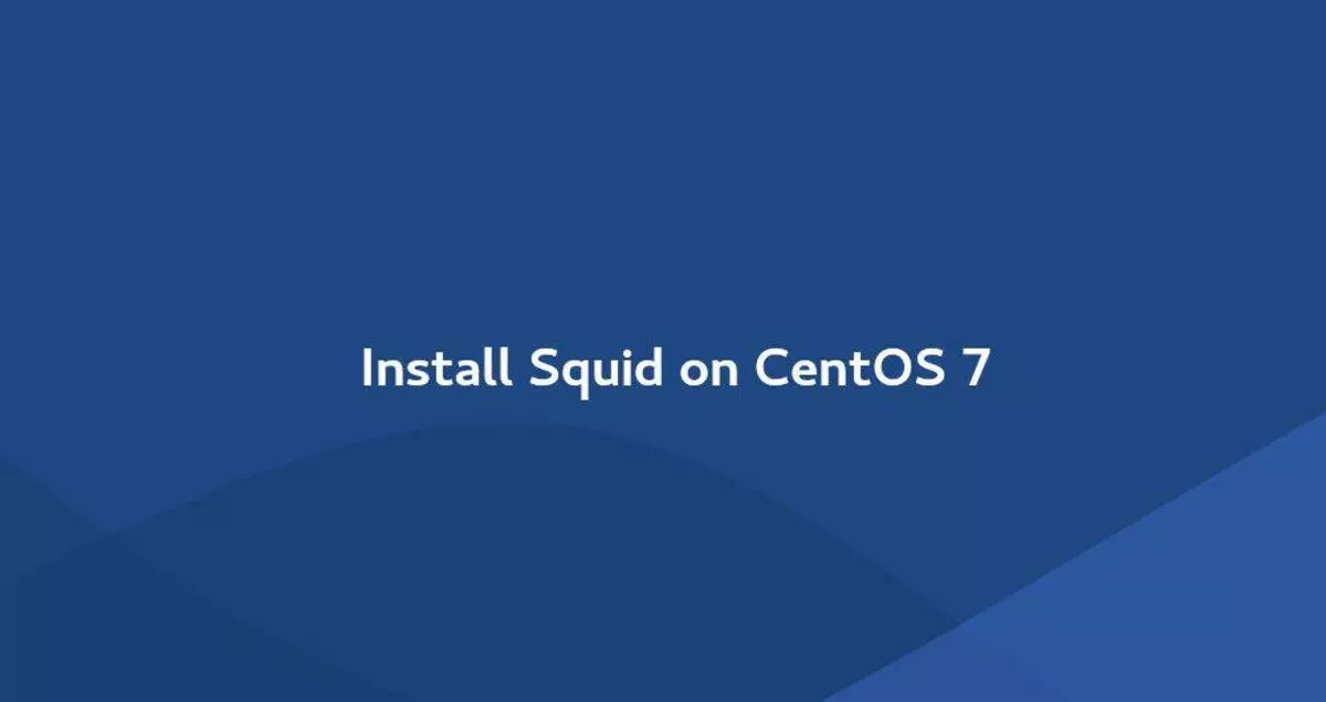 如何在CentOS 7上安装和配置Squid代理